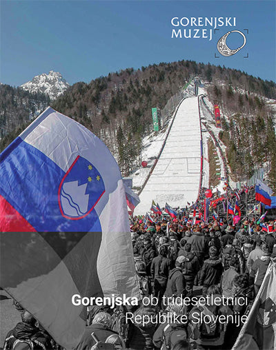 GORENJSKA OB TRIDESETLETNICI REPUBLIKE SLOVENIJE