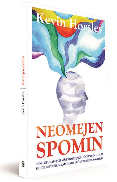 Neomejen spomin: kako uporabljati višjestopenjske učne prijeme, da bi se učili hitreje, si zapomnili več in bili učinkovitejši