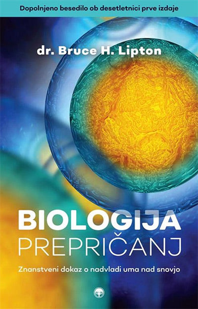 Biologija prepričanj: znanstveni dokaz o nadvladi uma nad snovjo