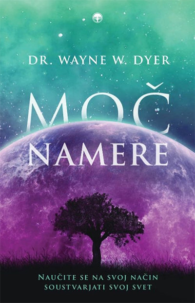 Moč namere: naučite se na svoj način soustvarjati svoj svet