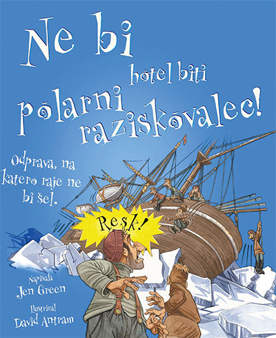 Ne bi hotel biti polarni raziskovalec!: odprava, na katero raje ne bi šel!