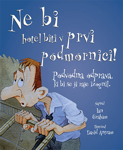 Ne bi hotel biti v prvi podmornici!: podvodna odprava, ki bi se ji raje izognil