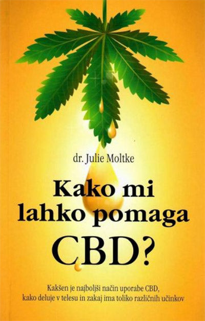 Kako mi lahko pomaga CBD?: kakšen je najboljši način uporabe CBD, kako deluje v telesu in zakaj ima toliko različnih učinkov