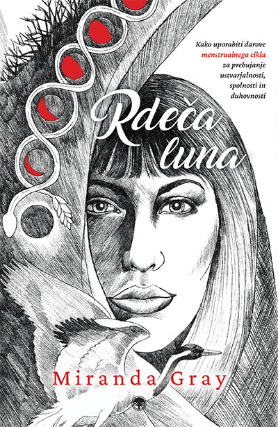 Rdeča luna: kako uporabiti darove menstrualnega cikla za prebujanje ustvarjalnosti, spolnosti in duhovnosti