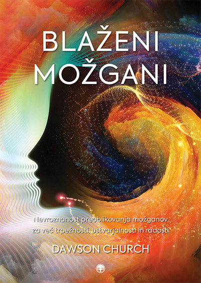 Blaženi možgani: nevroznanost preoblikovanja možganov za več trpežnosti, ustvarjalnosti in radosti