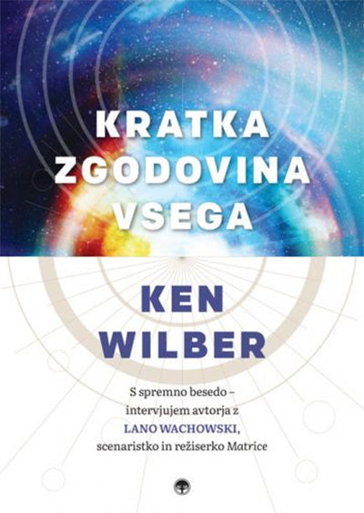 Kratka zgodovina vsega : s spremno besedo - intervjujem avtorja z Lano Wachowski, scenaristko in režiserko Matrice