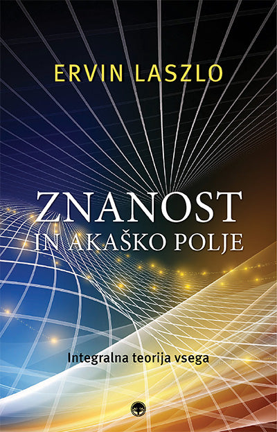 Znanost in akaško polje: integralna teorija vsega