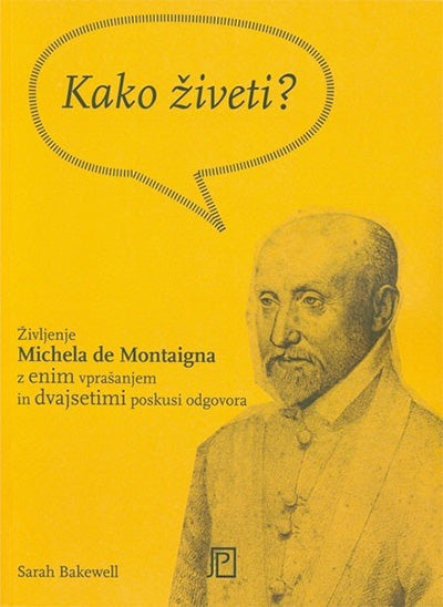 Kako živeti ali Življenje Michela de Montaigna z enim vprašanjem in dvajsetimi poskusi odgovora