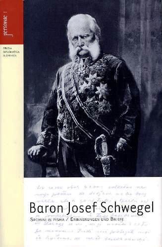 Baron Josef Schwegel - Spomini in pisma / Erinnerungen und Briefe
