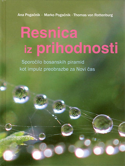 Resnica iz prihodnosti: sporočilo bosanskih piramid kot impulz preobrazbe za Novi čas