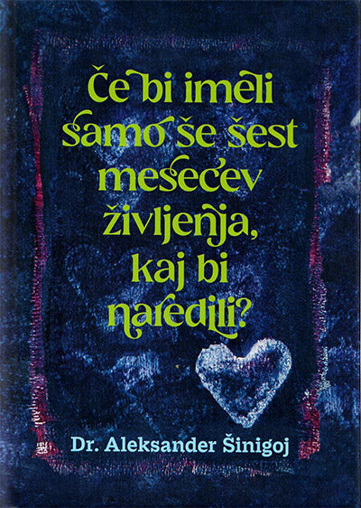 Če bi imeli samo še šest mesecev življenja, kaj bi naredili?