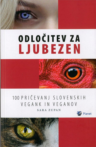 Odločitev za ljubezen: 100 pričevanj slovenskih vegank in veganov