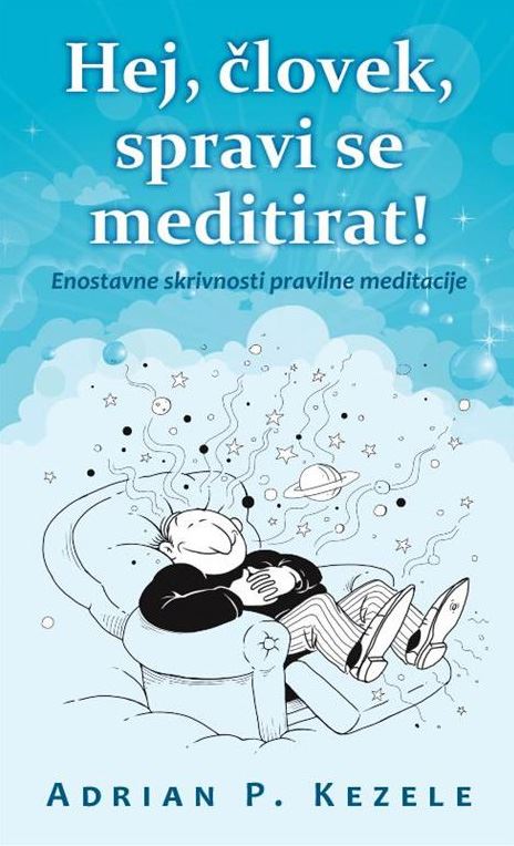 Hej, človek, spravi se meditirat! - Enostavne skrivnosti pravilne meditacije