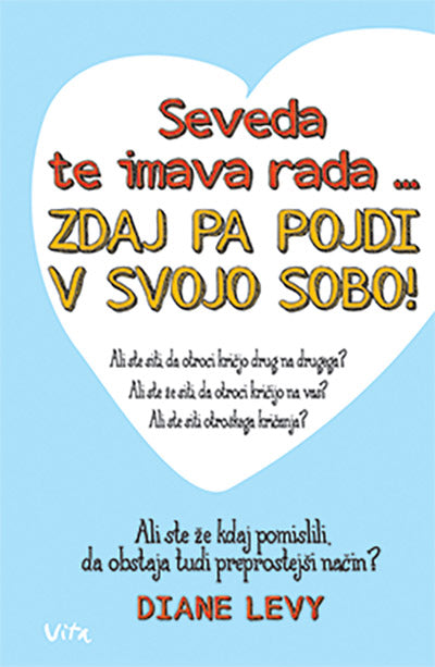 Seveda te imava rada ... sedaj pa pojdi v svojo sobo