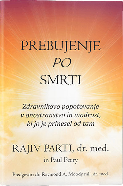 Prebujenje po smrti: zdravnikovo popotovanje v onostranstvo in modrost, ki jo je prinesel od tam
