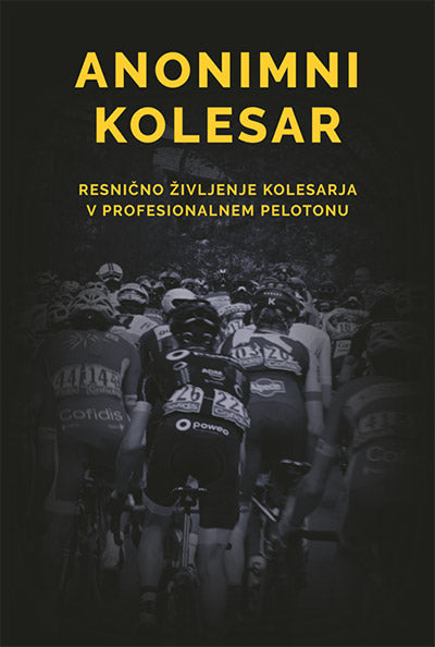 Anonimni kolesar: resnično življenje kolesarja v profesionalnem pelotonu