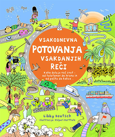 Vsakodnevna potovanja vsakdanjih reči: kako deluje naš svet - od telefonov do hrane in od pošte do kakca