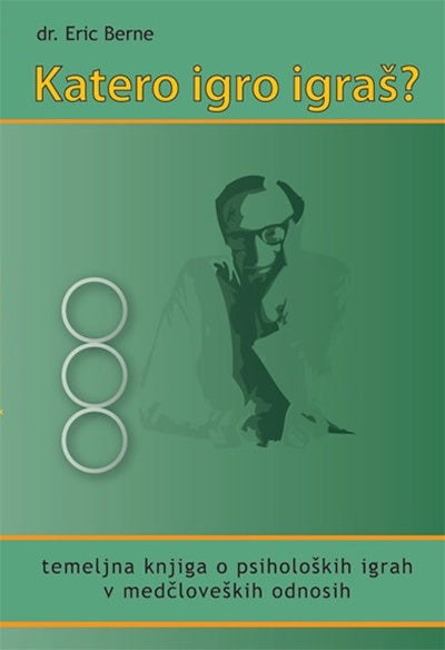 Katero igro igraš?: temeljna knjiga o psiholoških igrah v medčloveških odnosih