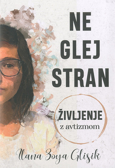 NE GLEJ STRAN: ŽIVLJENJE Z AVTIZMOM