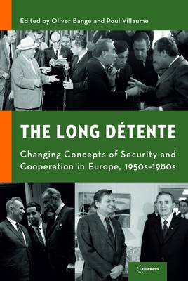 The Long Detente: Changing Concepts of Security and Cooperation in Europe, 1950s-1980s