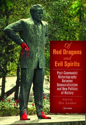 Red Dragons and Evil Spirits: Post-Communist Historiography Between Democratization and the New Politics of History