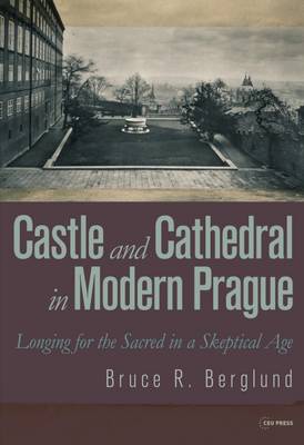 Castle and Cathedral in Modern Prague: Longing for the Sacred in a Skeptical Age