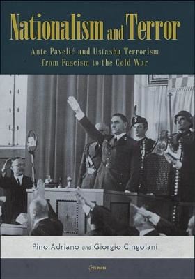 Nationalism and Terror - Ante Pavelic and Ustashe Terrorism from Fascism to the Cold War