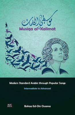 Musiqa Al-Kalimat: Modern Standard Arabic Through Popular Songs: Intermediate to Advanced