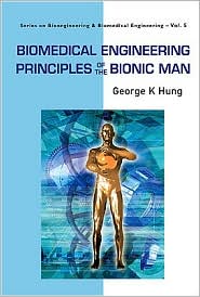 Biomedical Engineering Principles of the Bionic Man