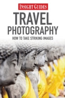 Insight Guides: Travel Photography: How to Make Striking Images