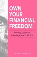 Own Your Financial Freedom: Money, Women, Marriage and Divorce