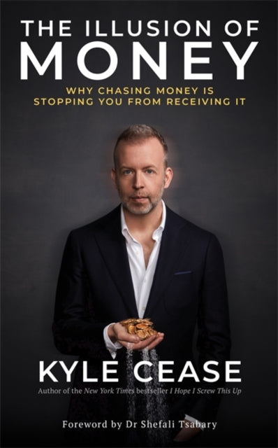 The Illusion of Money - Why Chasing Money Is Stopping You from Receiving It