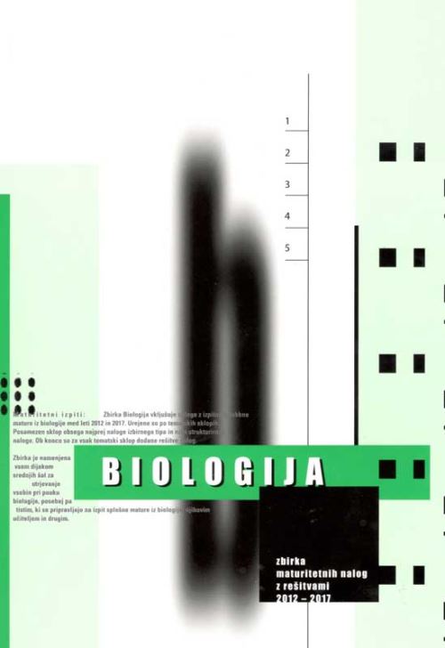 Biologija: zbirka maturitetnih nalog z rešitvami 2012-2017