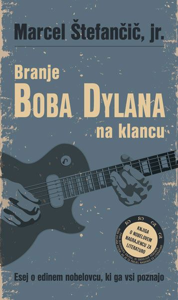 Branje Boba Dylana na klancu : esej o edinem nobelovcu, ki ga vsi poznajo