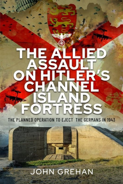 Allied Assault on Hitler's Channel Island Fortress