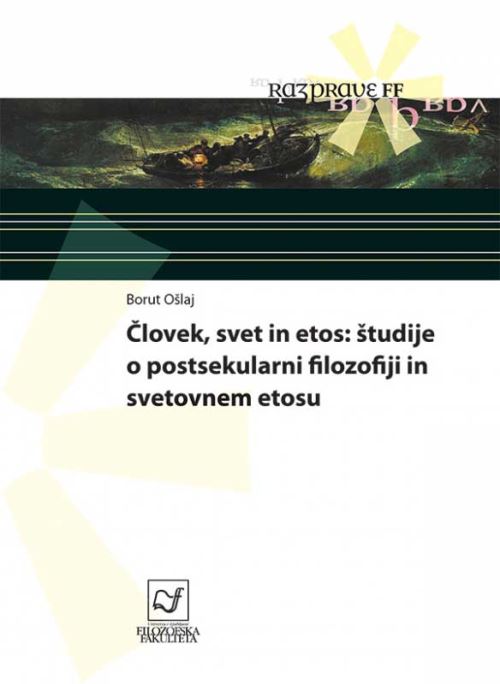 Človek, svet in etos : študije o postsekularni filozofiji in svetovnem etosu