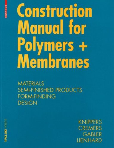 Construction Manual for Polymers + Membranes: Materials/Semi-finished Products/Form Finding/Design
