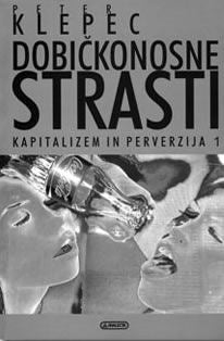 Dobičkonosne strasti: kapitalizem in perverzija, I.