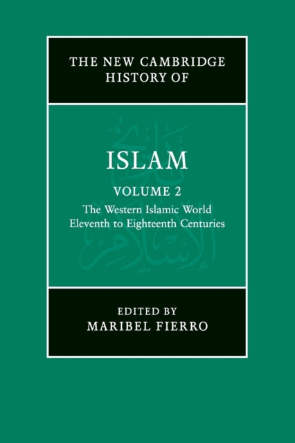 New Cambridge History of Islam: Volume 2, The Western Islamic World, Eleventh to Eighteenth Centuries