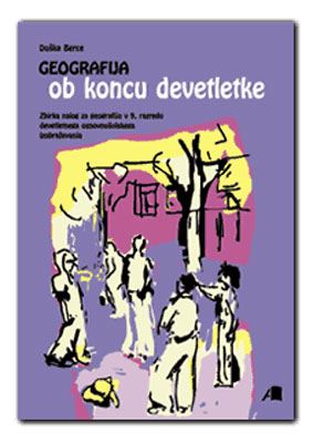 GEOGRAFIJA OB KONCU DEVETLETKE, zbirka nalog za geografijo v 9. razredu osnovne šole