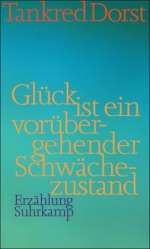 GLUECK IST EIN VORUEBERGEHENDER SCHWÄCHEZUSTAND
