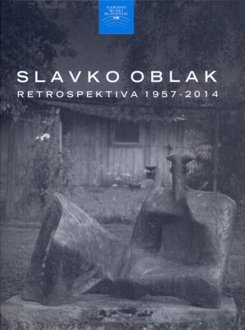Slavko Oblak: Retrospektiva 1957 - 2014