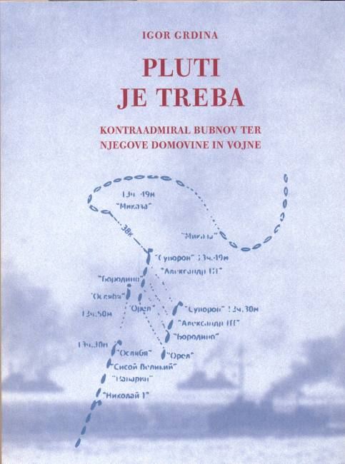 Pluti je treba : kontraadmiral Bubnov ter njegove domovine in vojne