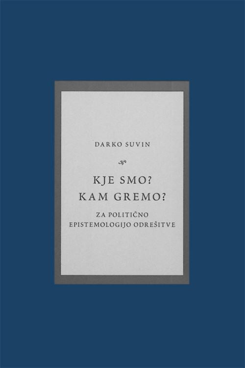 KJE SMO? KAM GREMO? Za politično epistemologijo odrešitve