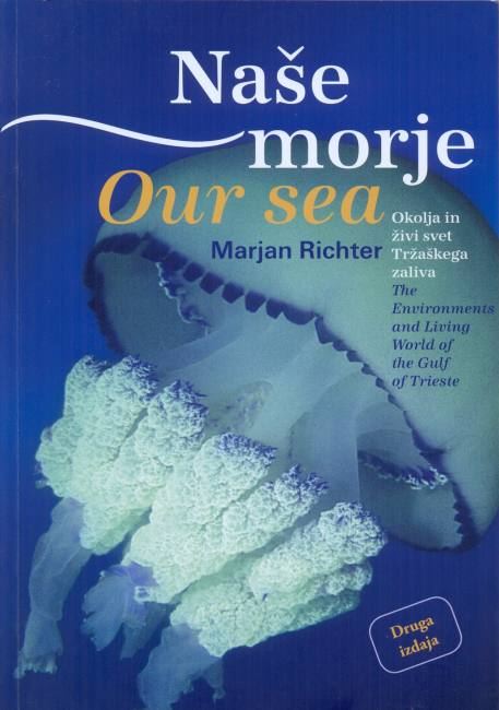 Naše morje : okolja in živi svet Tržaškega zaliva = Our sea : the environments and living world of the Gulf of Trieste