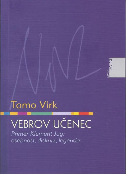 Vebrov učenec: primer Klement Jug - osebnost, diskurz, legenda