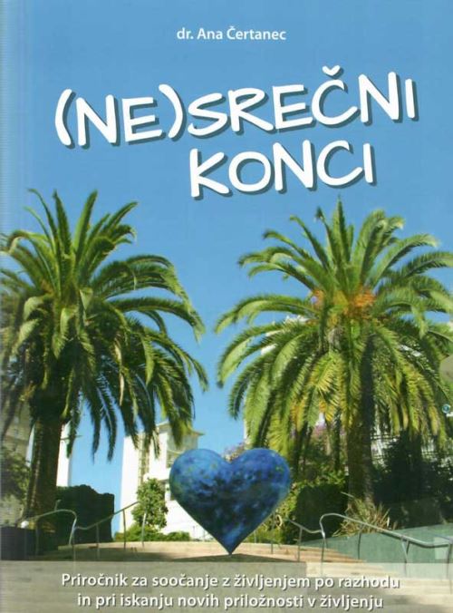 (Ne)srečni konci - Priročnik za soočanje z življenjem po razhodu in pri iskanju novih priložnosti v življenju