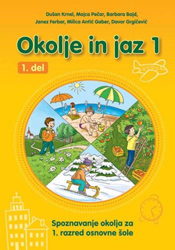 OKOLJE IN JAZ 1, učbenik z elementi delovnega zvezka za spoznavanje okolja v 1. razredu osnovne šole, 1. del (DO RAZPRODAJE)