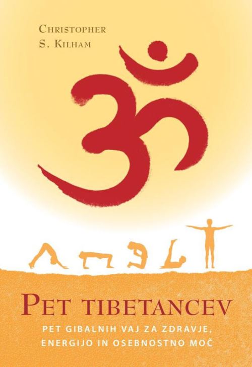 Pet tibetancev – Pet gibalnih vaj za zdravje, energijo in osebnostno moč