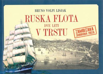 Ruska flota dve leti v Trstu : zamolčana zgodovina Trsta